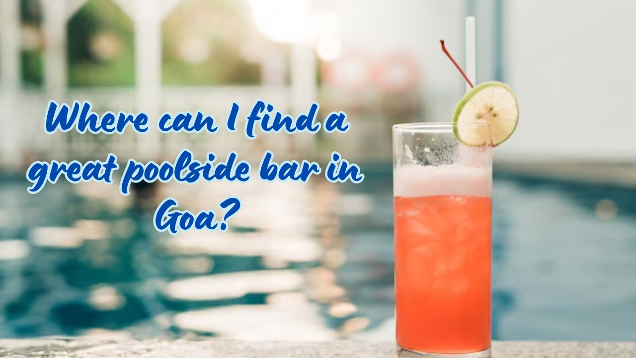 Where can I find a great poolside bar in Goa?
